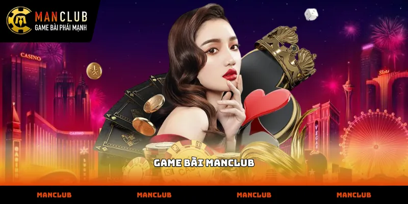 Game Bài Cơ cấu vận hành chuyên nghiệp của sảnh game bài manclub