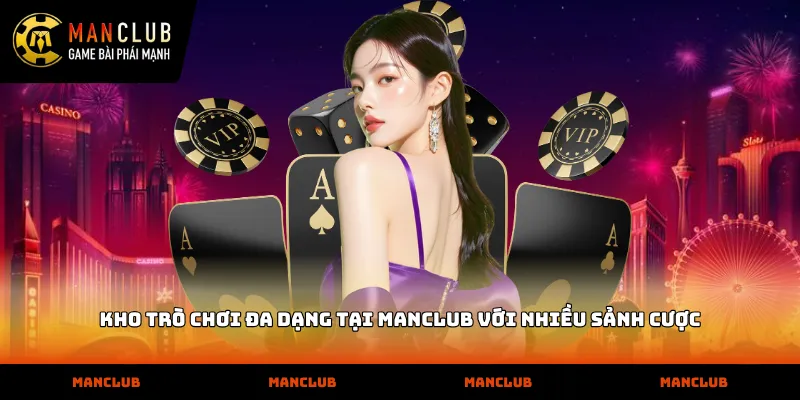 Trang Chủ Kho trò chơi đa dạng tại MANCLUB với nhiều sảnh cược