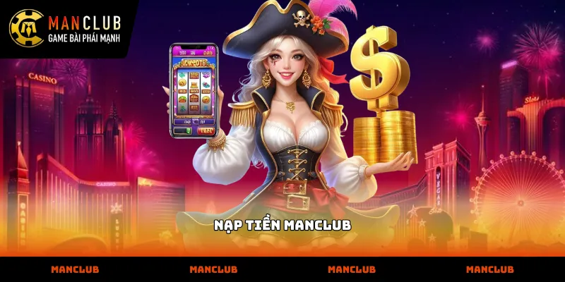 Nạp tiền MANCLUB Hướng dẫn các phương thức nạp tiền manclub an toàn nhất