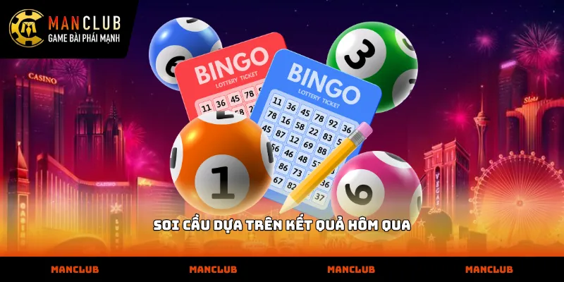 Soi cầu dựa trên kết quả hôm qua hiệu quả cùng MANCLUB 2026 Tầm quan trọng khi soi cầu dựa trên kết quả hôm qua thực tế