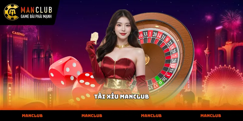 Tài xỉu manclub với sảnh cược xanh chín minh bạch cùng nhiều ưu đãi