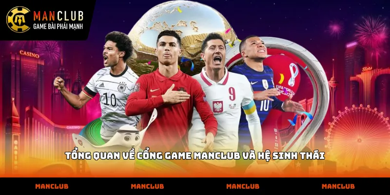 Trang Chủ Tổng quan về cổng game MANCLUB và hệ sinh thái